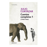 Cuentos Completos 1 (1945-1966) - Cortázar