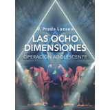 Libro: Las Ocho Dimensiones (operación Adolescente). Prada L