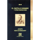 El Castillo Durande Y Otras Narraciones - Von Eichendorff Jo