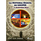 Historia Oculta De Lucifer Jose Luis Parise En El Dia