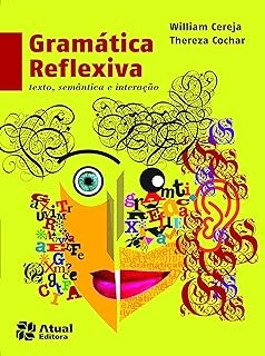 Livro Gramática Reflexiva - Texto, Semântica E Interação - William Cereja E Thereza Cochar [2013]