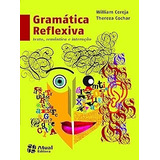 Livro Gramática Reflexiva - Texto, Semântica E Interação - William Cereja E Thereza Cochar [2013]