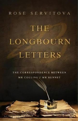 The Longbourn Letters : The Correspondence Between Mr Collins & Mr Bennet, De Rose Servitova. Editorial Kazoo Independent Publishing Services, Tapa Blanda En Inglés