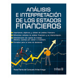 Análisis E Interpretación De Los Estados Financieros: No, De Arias Anaya, Rosa Maria Del Consuelo., Vol. 1. Editorial Trillas, Tapa Pasta Blanda, Edición 1 En Español, 2022