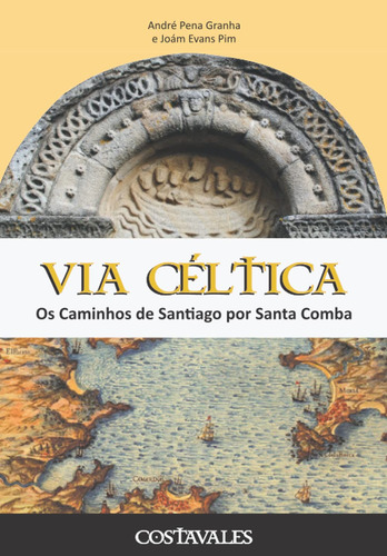 Via Céltica: Os Caminhos De Santiago Por Santa Comba