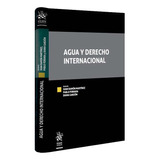 Agua Y Derecho Internacional, De Juan Ramón Martínez pablo Ferrara diana Garzón. Editorial Tirant Lo Blanch, Tapa Blanda, Edición 1 En Español, 2021