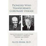 Libro Pioneers Who Transformed Coronary Disease : From Ei...