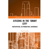 Libro Citizens In The 'smart City': Participation, Co-pro...
