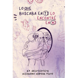 Libro: Lo Que Buscaba En Ti, Lo Encontré En Mí (spanish Edit