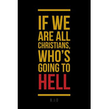 Libro If We Are All Christians, Who's Going To Hell - B. ...