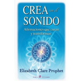 Libro: Crea Con El Sonido: Afirmaciones Que Curan Y (spanish