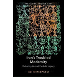 The Global Middle East: Iran's Troubled Modernity: Debating Ahmad Fardid's Legacy Series Number 5, De Ali Mirsepassi. Editorial Cambridge University Press, Tapa Dura En Inglés