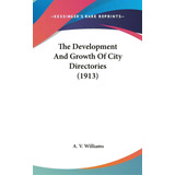 The Development And Growth Of City Directories (1913), De Williams, A. V.. Editorial Kessinger Pub Llc, Tapa Dura En Inglés