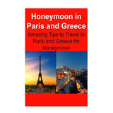 Libro Honeymoon In Paris And Greece: Amazing Tips To Trav...