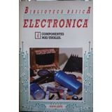Biblioteca Básica Electrónica 4: Componentes Más Usuales