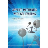 Applied Mechanics With Solidworks, De Godfrey C. Onwubolu. Editorial Imperial College Press, Tapa Dura En Inglés