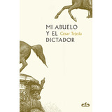 Mi Abuelo Y El Dictador, De Tejeda, César. Serie Caballo De Troya Editorial Caballo De Troya, Tapa Blanda En Español, 2017