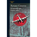 Libro Mundo Que Vimos Arder, El - Renato Cisneros