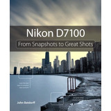 Book : Nikon D7100 From Snapshots To Great Shots - Batdorff