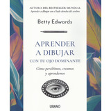 Aprender A Dibujar Con Tu Ojo Dominante  - Betty Edwards