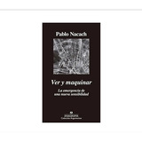 Libro Ver Y Maquinar Pablo Nacach Ed Anagrama