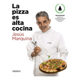 La Pizza Es Alta Cocina - Edición Actualizada Jesús Marquina