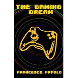 Libro The Gaming Dream - Francesco Fraulo