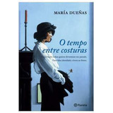 Livro Literatura Estrangeira O Tempo Entre Costuras Uma Traição E Duas Guerras Devastaram Seu Passado. Uma Falsa Identidade A Levou Ao Futuro De María Dueñas Pela Planeta Do Brasil (2010)