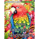 Libro: Coloring & Relax Series: Aves Exóticas Y Fascinantes: