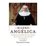 Madre Angelica La Historia Notable De Una Monja, De, De Arroyo, Raym. Editorial Image En Español