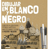 Dibujar En Blanco Y Negro - Ejercicios Creativos -  Diseño