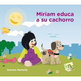 Miriam Educa A Su Cachorro, De Marletta, Sumara. Editorial Kns Ediciones, Tapa Blanda En Español