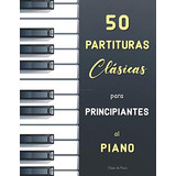 50 Partituras Clasicas Para Principiantes Al Piano: Piezas F