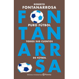 Puro Fútbol: Todos Sus Cuentos De Fútbol, De Fontanarrosa., Vol. 1. Editorial Planeta, Tapa Blanda, Edición 1 En Español, 2022