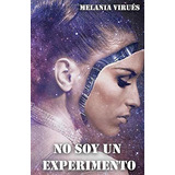 No Soy Un Experimento - Virues Morilla, Melania, De Virués Morilla, Mela. Editorial Independently Published En Español