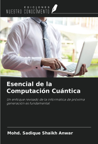 Libro: Esencial De La Computación Cuántica: Un Enfoque De La