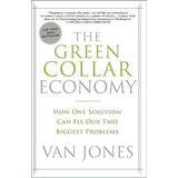 The Green Collar Economy : How One Solution Can Fix Our Two Biggest Problems, De Van Jones. Editorial Harpercollins Publishers Inc, Tapa Blanda En Inglés