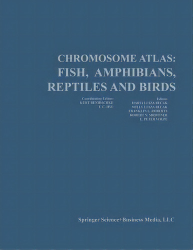 Chromosome Atlas: Fish, Amphibians, Reptiles, And Birds : Volume 2, De Kurt Benirschke. Editorial Springer-verlag Berlin And Heidelberg Gmbh & Co. Kg, Tapa Blanda En Inglés