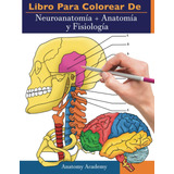 Libro: Libro Para Colorear De Neuroanatomía + Anatomía Y Fis