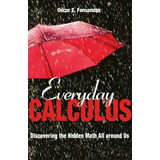 Everyday Calculus : Discovering The Hidden Math All Around Us, De Oscar Fernandez. Editorial Princeton University Press, Tapa Dura En Inglés
