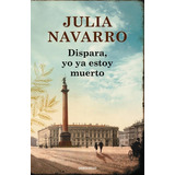 Dispara, Yo Ya Estoy Muerto - Navarro, Julia