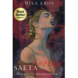 Libro: Saeta Erótica: ¡desata Tu Imaginación! (spanish Editi