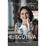 Libro: Presencia Ejecutiva: Cómo Proyectar Liderazgo Y Una I