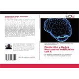 Libro: Predicción Y Redes Neuronales Artificiales Con R: Un 