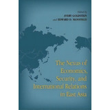 The Nexus Of Economics, Security, And International Relations In East Asia, De Avery Goldstein. Editorial Stanford University Press, Tapa Blanda En Inglés