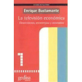 La Television Economica: Financiacion Estretegias Mercados, De Bustamante, Enrique. Serie N/a, Vol. Volumen Unico. Editorial Gedisa, Tapa Blanda, Edición 2 En Español, 2004