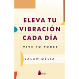 Eleva Tu Vibracion Cada Dia, De Delia, Lalah. Editorial Sirio, Tapa Blanda En Español