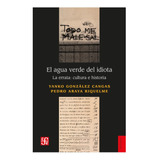 El Agua Verde Del Idiota. La Errata: Cultura E Historia: No Aplica, De Gonzalez, Yanko. Editorial Fondo De Cultura Económica, Tapa Blanda En Español