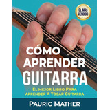 Libro: Cómo Aprender Guitarra: El Mejor Libro Para Aprender 