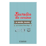 Secretos De Cocina De Begoña Uranga, De Pereziñigo, Cristina; Uranga, Begoña. Editorial El Mercurio Aguilar, Tapa Blanda En Español